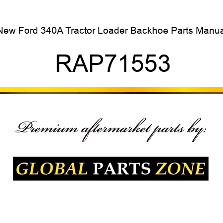 New Ford 340A Tractor Loader Backhoe Parts Manual RAP71553