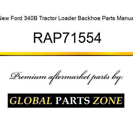 New Ford 340B Tractor Loader Backhoe Parts Manual RAP71554