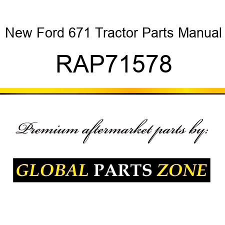 New Ford 671 Tractor Parts Manual RAP71578