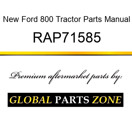 New Ford 800 Tractor Parts Manual RAP71585