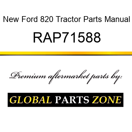 New Ford 820 Tractor Parts Manual RAP71588