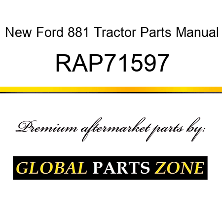 New Ford 881 Tractor Parts Manual RAP71597