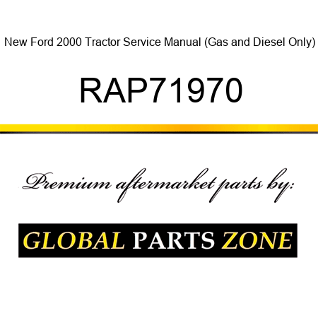 New Ford 2000 Tractor Service Manual (Gas and Diesel Only) RAP71970