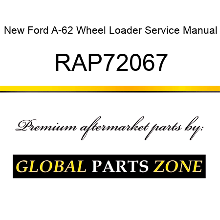 New Ford A-62 Wheel Loader Service Manual RAP72067