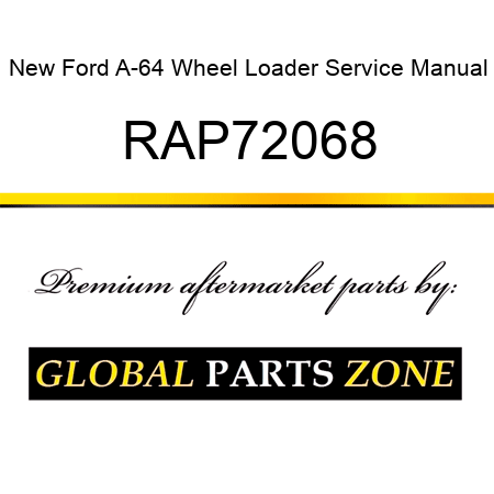 New Ford A-64 Wheel Loader Service Manual RAP72068