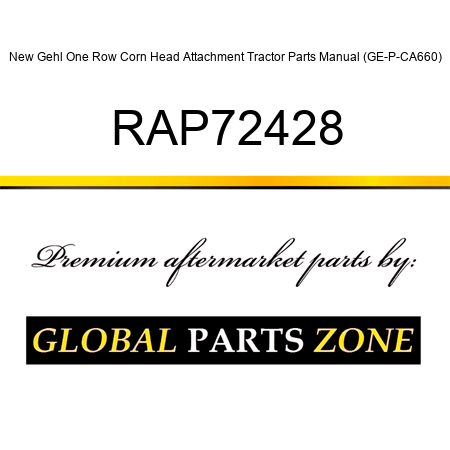 New Gehl One Row Corn Head Attachment Tractor Parts Manual (GE-P-CA660) RAP72428