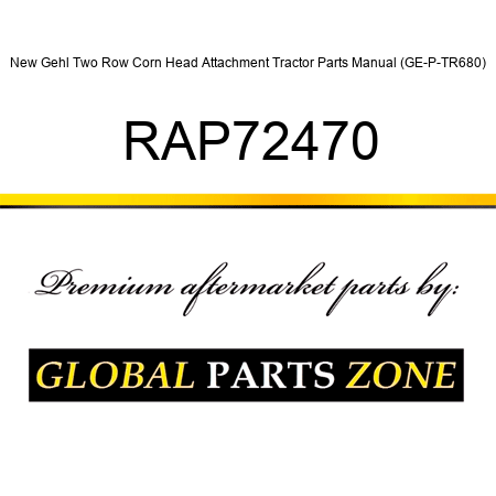 New Gehl Two Row Corn Head Attachment Tractor Parts Manual (GE-P-TR680) RAP72470