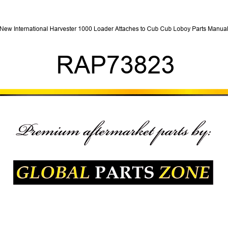 New International Harvester 1000 Loader Attaches to Cub Cub Loboy Parts Manual RAP73823