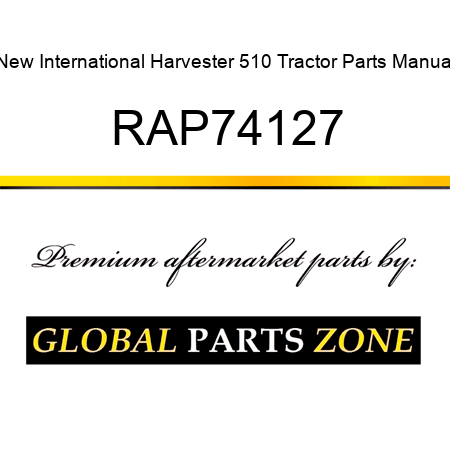 New International Harvester 510 Tractor Parts Manual RAP74127
