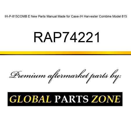 IH-P-815COMB E New Parts Manual Made for Case-IH Harvester Combine Model 815 RAP74221