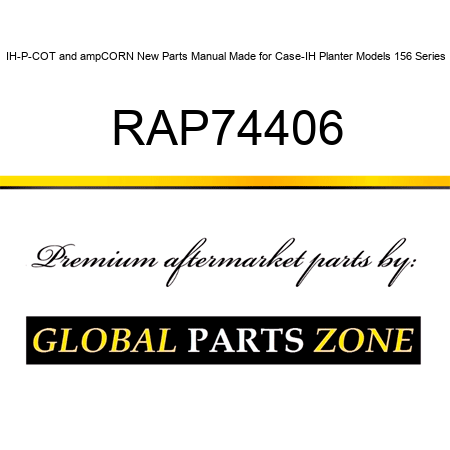 IH-P-COT&ampCORN New Parts Manual Made for Case-IH Planter Models 156 Series RAP74406