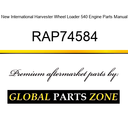 New International Harvester Wheel Loader 540 Engine Parts Manual RAP74584