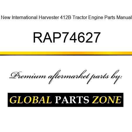 New International Harvester 412B Tractor Engine Parts Manual RAP74627