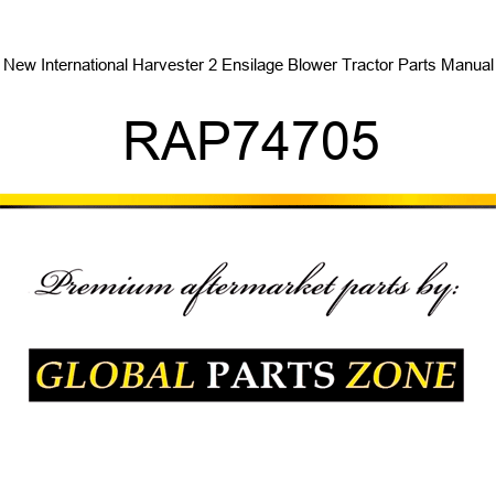 New International Harvester 2 Ensilage Blower Tractor Parts Manual RAP74705