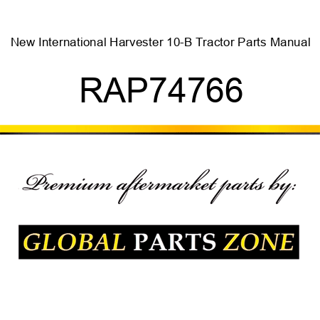 New International Harvester 10-B Tractor Parts Manual RAP74766