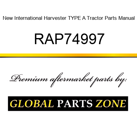 New International Harvester TYPE A Tractor Parts Manual RAP74997