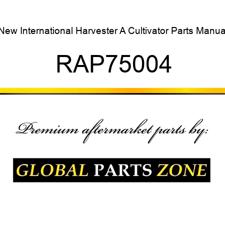 New International Harvester A Cultivator Parts Manual RAP75004