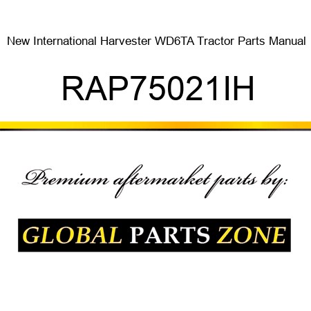 New International Harvester WD6TA Tractor Parts Manual RAP75021IH