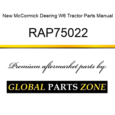 New McCormick Deering W6 Tractor Parts Manual RAP75022