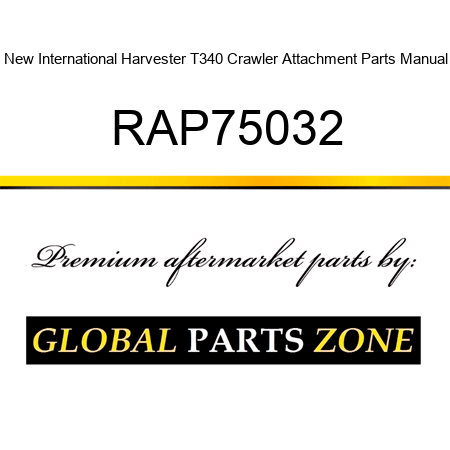 New International Harvester T340 Crawler Attachment Parts Manual RAP75032