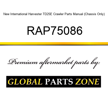 New International Harvester TD25E Crawler Parts Manual (Chassis Only) RAP75086