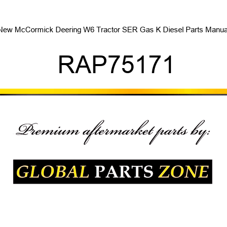 New McCormick Deering W6 Tractor SER Gas, K, Diesel Parts Manual RAP75171