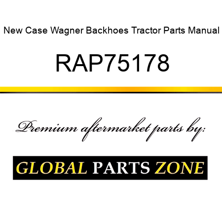 New Case Wagner Backhoes Tractor Parts Manual RAP75178