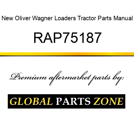 New Oliver Wagner Loaders Tractor Parts Manual RAP75187