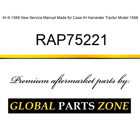 IH-S-1566 New Service Manual Made for Case-IH Harvester Tractor Model 1568 RAP75221