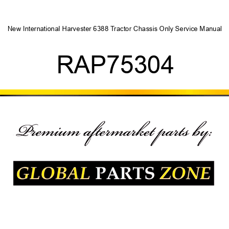 New International Harvester 6388 Tractor Chassis Only Service Manual RAP75304