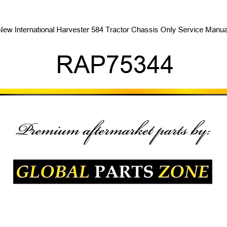 New International Harvester 584 Tractor Chassis Only Service Manual RAP75344