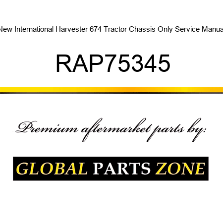 New International Harvester 674 Tractor Chassis Only Service Manual RAP75345