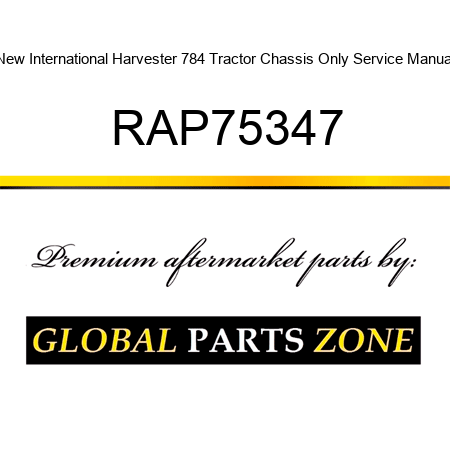 New International Harvester 784 Tractor Chassis Only Service Manual RAP75347