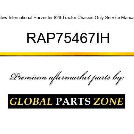 New International Harvester 826 Tractor Chassis Only Service Manual RAP75467IH