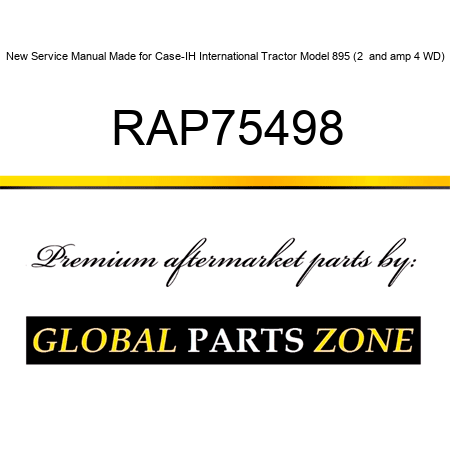 New Service Manual Made for Case-IH International Tractor Model 895 (2 & 4 WD) RAP75498