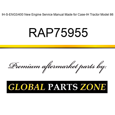 IH-S-ENG3/400 New Engine Service Manual Made for Case-IH Tractor Model 86 RAP75955