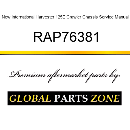 New International Harvester 125E Crawler Chassis Service Manual RAP76381