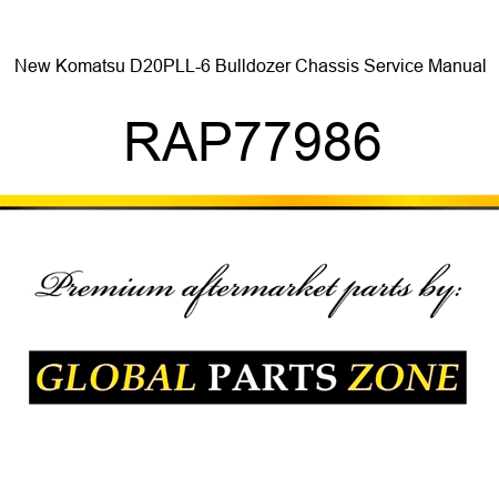 New Komatsu D20PLL-6 Bulldozer Chassis Service Manual RAP77986
