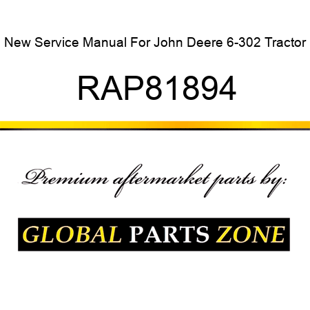 New Service Manual For John Deere 6-302 Tractor RAP81894