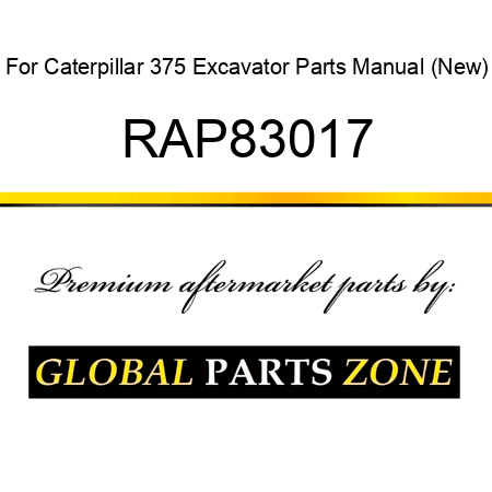 For Caterpillar 375 Excavator Parts Manual (New) RAP83017