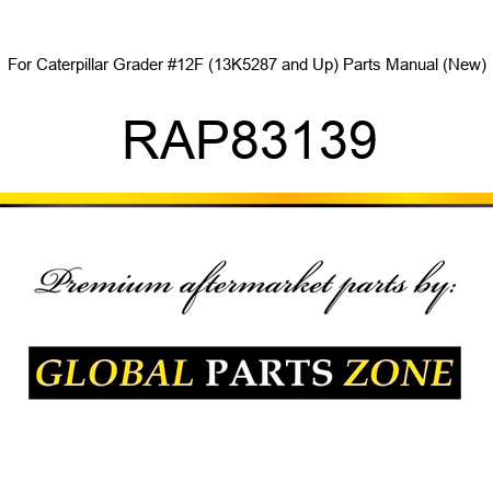 For Caterpillar Grader #12F (13K5287 and Up) Parts Manual (New) RAP83139