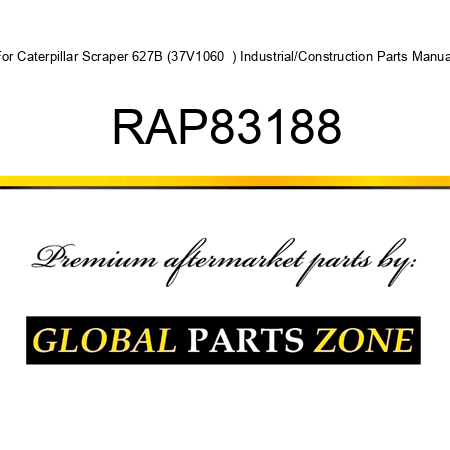 For Caterpillar Scraper 627B (37V1060 +) Industrial/Construction Parts Manual RAP83188