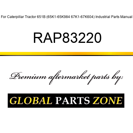 For Caterpillar Tractor 651B (65K1-65K984, 67K1-67K604) Industrial Parts Manual RAP83220