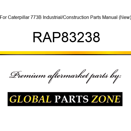 For Caterpillar 773B Industrial/Construction Parts Manual (New) RAP83238