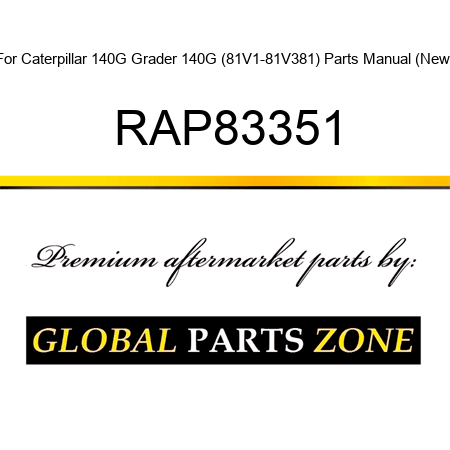 For Caterpillar 140G Grader 140G (81V1-81V381) Parts Manual (New) RAP83351