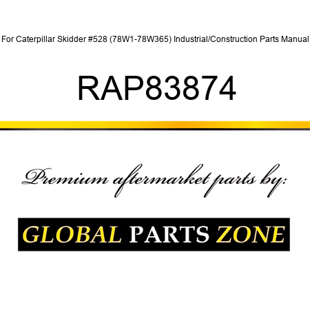 For Caterpillar Skidder #528 (78W1-78W365) Industrial/Construction Parts Manual RAP83874