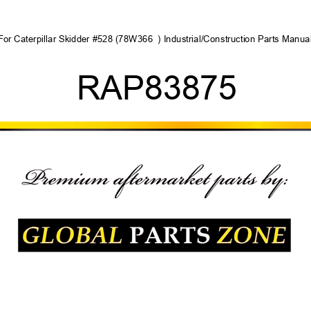 For Caterpillar Skidder #528 (78W366 +) Industrial/Construction Parts Manual RAP83875