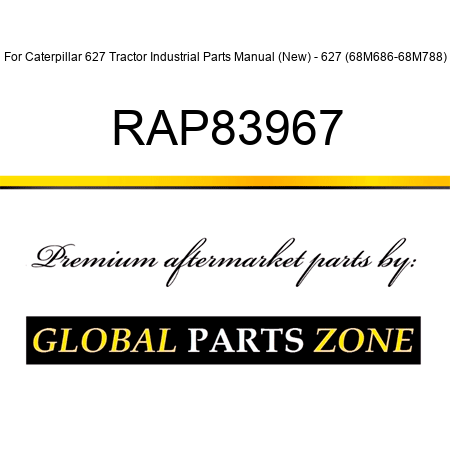 For Caterpillar 627 Tractor Industrial Parts Manual (New) - 627 (68M686-68M788) RAP83967