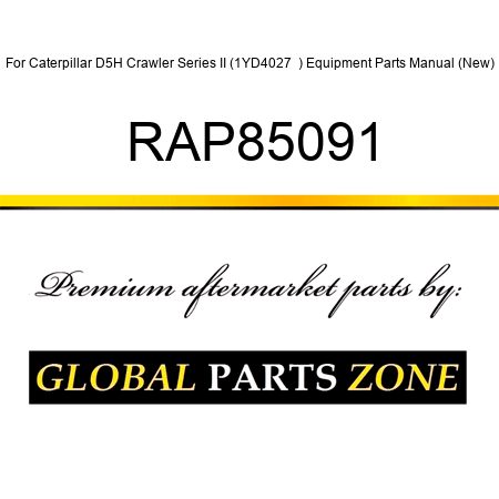 For Caterpillar D5H Crawler Series II (1YD4027 +) Equipment Parts Manual (New) RAP85091