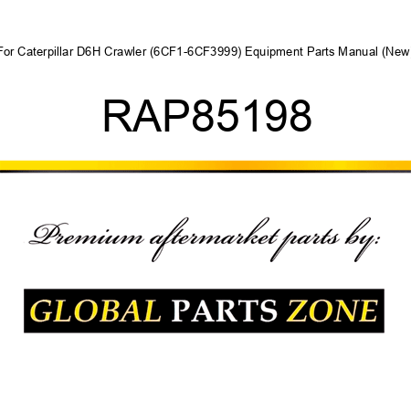 For Caterpillar D6H Crawler (6CF1-6CF3999) Equipment Parts Manual (New) RAP85198